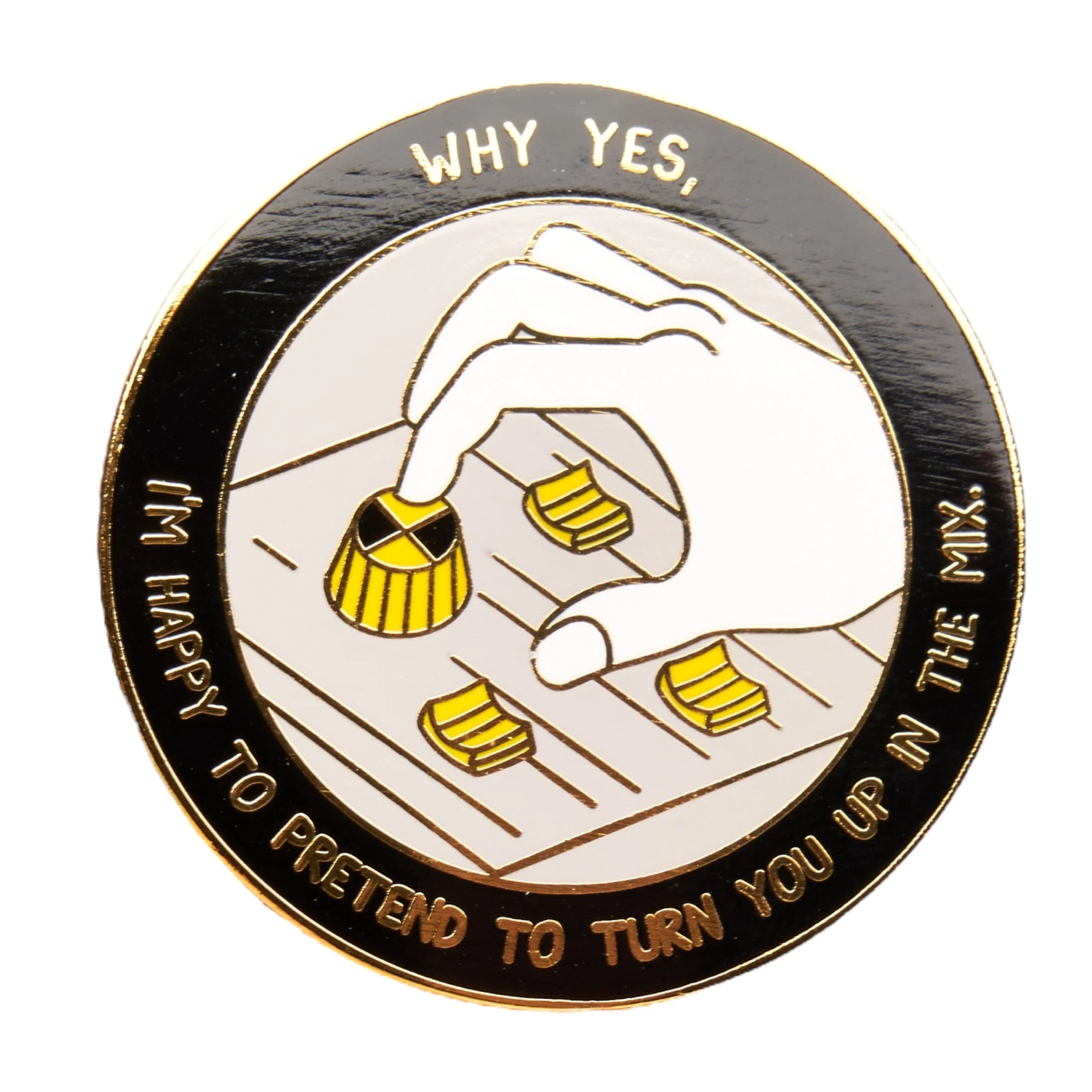 Pretend to Turn You Up in the Mix Pin